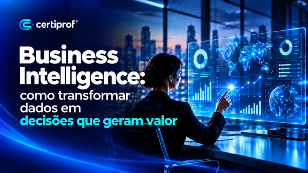 Business Intelligence: como transformar dados em decisões que geram valor