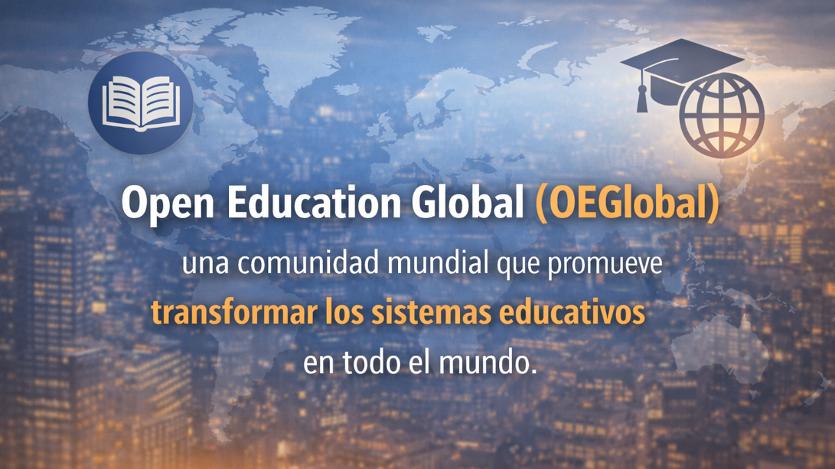 Educación abierta y certificación profesional: visión compartida con Open Education Global (OEGlobal)